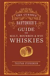 Book cover of The Curious Bartender's Guide to Malt, Bourbon & Rye Whiskies by Tristan Stephenson