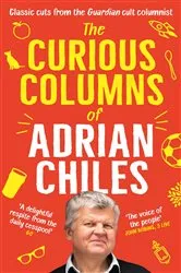 Book cover of The Curious Columns of Adrian Chiles by Adrian Chiles