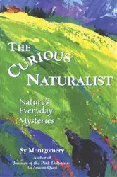 Book cover of The Curious Naturalist by Sy Montgomery