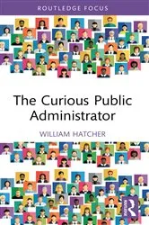Book cover of The Curious Public Administrator by William Hatcher