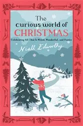 Book cover of The Curious World of Christmas by Niall Edworthy