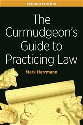 Book cover of The Curmudgeon's Guide to Practicing Law, Second Edition by Unknown