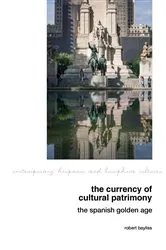 Book cover of The Currency of Cultural Patrimony: The Spanish Golden Age by Robert Bayliss