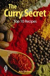 Book cover of The Curry Secret: Top 10 Recipes by Kris Dhillon