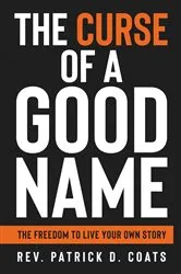 Book cover of The Curse of A Good Name by Patrick D. Coats