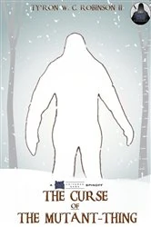 Book cover of The Curse of The Mutant-Thing by Ty'Ron W. C. Robinson II