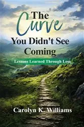 Book cover of The Curve You Didn't See Coming by Carolyn K. Williams