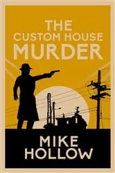 Book cover of The Custom House Murder by Mike Hollow