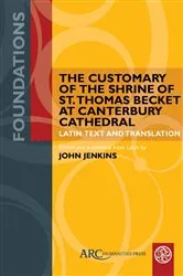 Book cover of The Customary of the Shrine of St. Thomas Becket at Canterbury Cathedral by John Jenkins