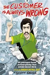 Book cover of The Customer Is Always Wrong by Scott Seiss