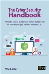 Book cover of The Cyber Security Handbook – Prepare for, respond to and recover from cyber attacks by Alan Calder