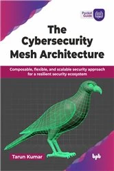 Book cover of The Cybersecurity Mesh Architecture by Tarun Kumar