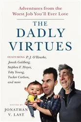 Book cover of The Dadly Virtues by Jonathan V. Last