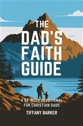 Book cover of The Dad's Faith Guide by Tiffany Barker