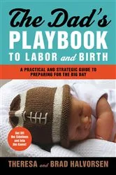 Book cover of The Dad's Playbook to Labor and Birth by Unknown