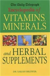 Book cover of The Daily Telegraph: Encyclopedia of Vitamins, Minerals& Herbal Supplements by Sarah Brewer