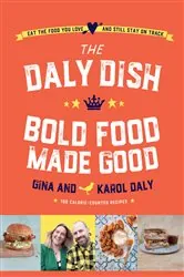 Book cover of The Daly Dish Bold Food Made Good by Gina Daly