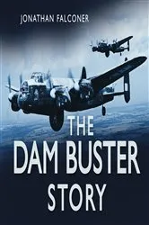 Book cover of The Dam Buster Story by Jonathan Falconer