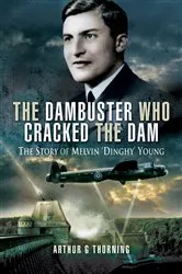 Book cover of The Dambuster Who Cracked the Dam by Arthur G. Thorning