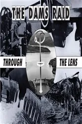 Book cover of The Dams Raid Through The Lens by Helmuth Euler