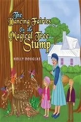 Book cover of The Dancing Fairies on the Magical Tree Stump by Holly Douglas
