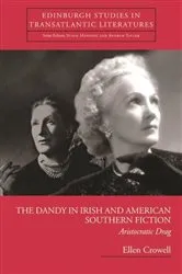 Book cover of The Dandy in Irish and American Southern Fiction by Ellen Crowell