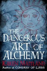 Book cover of The Dangerous Art of Alchemy by Karen Maitland