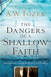 Book cover of The Dangers of a Shallow Faith by A.W. Tozer