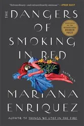 Book cover of The Dangers of Smoking in Bed by Mariana Enriquez