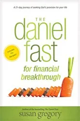 Book cover of The Daniel Fast for Financial Breakthrough by Susan Gregory