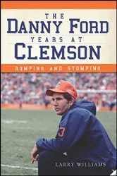 Book cover of The Danny Ford Years at Clemson by Larry Williams