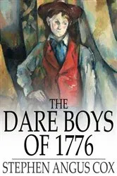 Book cover of The Dare Boys of 1776 by Stephen Angus Cox