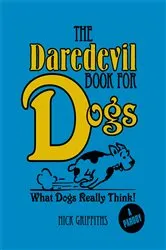 Book cover of The Daredevil Book for Dogs by Nick Griffiths