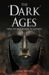 Book cover of The 'Dark' Ages by Martin J Dougherty