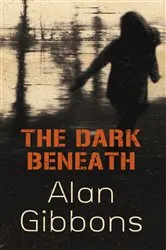 Book cover of The Dark Beneath by Alan Gibbons