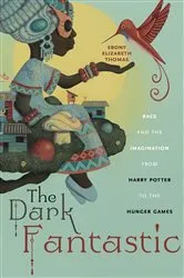 Book cover of The Dark Fantastic by Ebony Elizabeth Thomas
