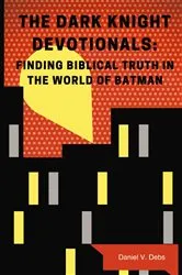 Book cover of The Dark Knight Devotionals by Daniel Debs