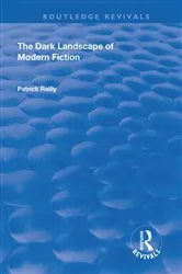 Book cover of The Dark Landscape of Modern Fiction by Patrick Reilly