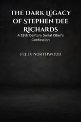 Book cover of The Dark Legacy of Stephen Dee Richards by Felix Northwood