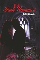 Book cover of The Dark Romance by Ankit Gusain