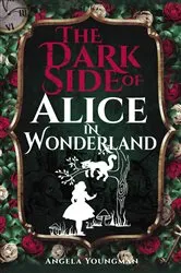 Book cover of The Dark Side of Alice in Wonderland by Angela Youngman