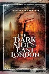 Book cover of The Dark Side of East London by David Charnick