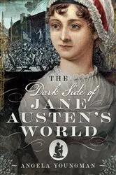Book cover of The Dark Side of Jane Austen's World by Angela Youngman
