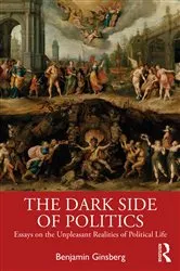 Book cover of The Dark Side of Politics by Benjamin Ginsberg