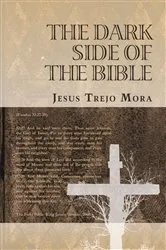 Book cover of The Dark Side of the Bible by Jesus Trejo Mora