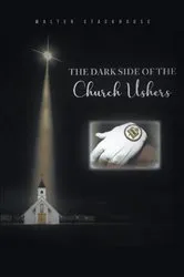 Book cover of The Dark Side of the Church Ushers by Walter Stackhouse