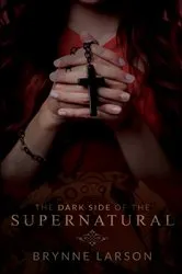 Book cover of The Dark Side of the Supernatural by Brynne Larson