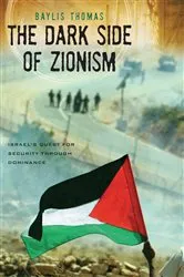 Book cover of The Dark Side of Zionism by Baylis Thomas