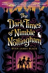 Book cover of The Dark Times of Nimble Nottingham by Ryan James Black