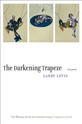 Book cover of The Darkening Trapeze by Larry Levis